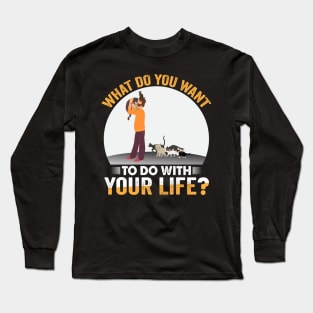 What do you want to do with your life? | Cat Lover Long Sleeve T-Shirt